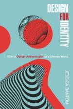 Design For Identity: How to Design Authentically for a Diverse World af Jessica Bantom