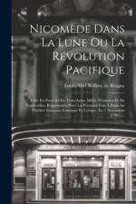 Nicomède Dans La Lune Ou La Révolution Pacifique: Folie En Prose Et En Trois Actes, Mêlée D'ariettes Et De Vaudevilles, Représentée Pour La Première F af Louis-Abel Beffroy De Reigny