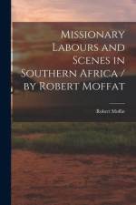 Missionary Labours and Scenes in Southern Africa / by Robert Moffat af Robert Moffat