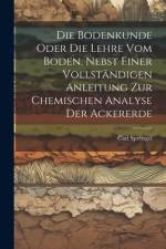 Die Bodenkunde Oder Die Lehre Vom Boden, Nebst Einer Vollständigen Anleitung Zur Chemischen Analyse Der Ackererde af Carl Sprengel