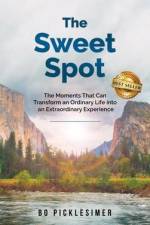 The Sweet Spot: The Moments That Can Transform An Ordinary Life...Into An Extraordinary Experience af Bo Picklesimer