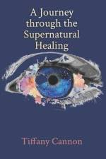 A Journey through Supernatural Healing af Tiffany Cannon