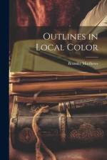 Outlines in Local Color af Brander Matthews