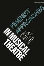 Feminist Approaches to Musical Theatre af Stacy Wolf