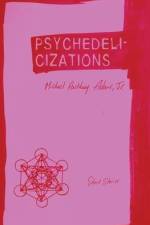 Psychedelicizations: Short Stories af Michael Anthony Adams