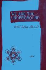 We Are the Underground: Poems af Michael Anthony Adams