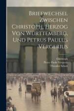 Briefwechsel Zwischen Christoph, Herzog Von Württemberg, Und Petrus Paulus Vergerius af Christoph