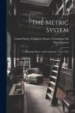 The Metric System: Hearings Before a Subcommittee... On S. 2267 af United States Congress Senate Comm