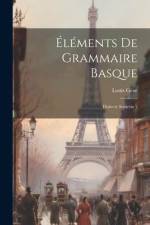 Éléments De Grammaire Basque: Dialecte Souletin \ af Louis Geze