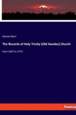 The Records of Holy Trinity (Old Swedes) Church af Horace Burr