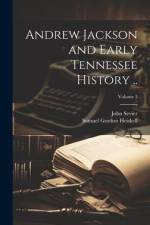 Andrew Jackson and Early Tennessee History ..; Volume 3 af Samuel Gordon Heiskell