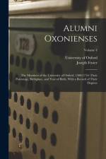 Alumni Oxonienses: The Members of the University of Oxford, 1500-1714: Their Parentage, Birthplace, and Year of Birth, With a Record of T af Joseph Foster