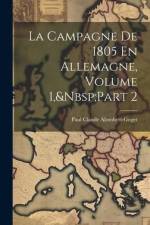 La Campagne De 1805 En Allemagne, Volume 1, Part 2 af Paul Claude Alombert-Goget
