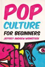 Pop Culture for Beginners af Jeffrey Andrew Weinstock