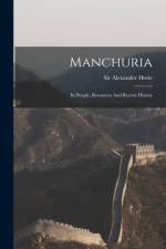 Manchuria: Its People, Resources And Recent History af Alexander Hosie