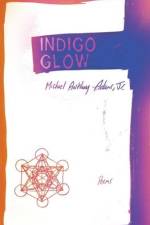 Indigo Glow: Poems af Michael Anthony Adams