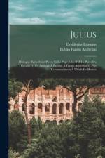 Julius: Dialogue Entre Saint Pierre Et Le Pape Jules II À La Porte Du Paradis (1513) Attribué À Érasme À Fausto Andrelini Et P af Desiderius Erasmus