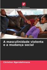A masculinidade violenta e a mudança social af Christian Ngendahimana