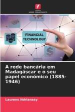 A rede bancária em Madagáscar e o seu papel económico (1885-1946) af Laurens Ndrianasy