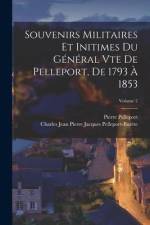 Souvenirs Militaires Et Initimes Du Général Vte De Pelleport, De 1793 À 1853; Volume 2 af Pierre Pelleport