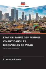 ÉTAT DE SANTÉ DES FEMMES VIVANT DANS LES BIDONVILLES DE VIZAG af P. Yarram Reddy