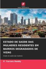 ESTADO DE SAÚDE DAS MULHERES RESIDENTES EM BAIRROS DEGRADADOS DE VIZAG af P. Yarram Reddy