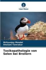Toxikopathologie von Selen bei Broilern af Mrityunjoy Mondal