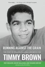 Running Against the Grain: The Story of Philadelphia Eagle and Movie Star Timmy Brown: The Story of Philadelphia Eagle and Movie Star Timmy Brown af David Sullivan