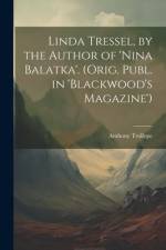 Linda Tressel, by the Author of 'nina Balatka'. (Orig. Publ. in 'blackwood's Magazine') af Anthony Trollope