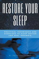 RESTORE YOUR SLEEP Practical techniques and exercises to sleep better and heal insomnia. af Adam MacFerris