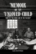 Memoir of an Unloved Child: Born on the Other Side of the Blanket af Carol Jewel Neilson
