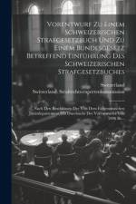 Vorentwurf Zu Einem Schweizerischen Strafgesetzbuch Und Zu Einem Bundesgesetz Betreffend Einführung Des Schweizerischen Strafgesetzbuches