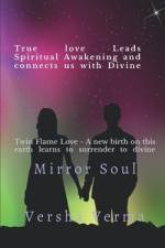 Mirror Soul -True Love Leads Spiritual Awakening and Connects us with Divine af Versha Verma