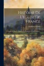 Histoire De L'eglise De France: Composée Sur Les Documents Originaux Et Authentiques... af Wladimir Guettee