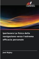 Iperlavoro La fisica della navigazione verso l'estrema efficacia personale af Joel Bigley