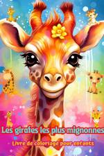 Les girafes les plus mignonnes - Livre de coloriage pour enfants - Scènes créatives de girafes mignonnes et amusantes af Colorful Fun Editions