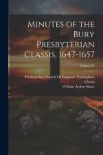 Minutes of the Bury Presbyterian Classis, 1647-1657; Volume 41 af William Arthur Shaw