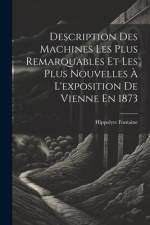 Description Des Machines Les Plus Remarquables Et Les Plus Nouvelles À L'exposition De Vienne En 1873 af Hippolyte Fontaine