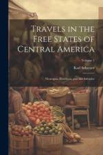 Travels in the Free States of Central America: Nicaragua, Honduras, and San Salvador; Volume 1 af Karl Scherzer
