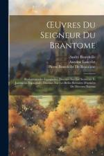 OEuvres Du Seigneur Du Brantome: Rodomontades Espagnoles. Discours Sur Les Serments Et Jurements Espaignols. Discours Sur Les Belles Retraites D'armée af Pierre Bourdeille De Brantôme