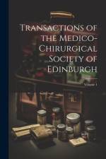 Transactions of the Medico-Chirurgical Society of Edinburgh; Volume 1 af Anonymous