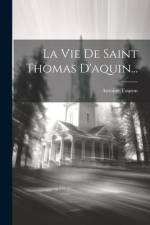 La Vie De Saint Thomas D'aquin... af Antoine Touron