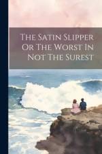 The Satin Slipper Or The Worst In Not The Surest af Anonymous