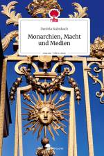 Monarchien, Macht und Medien. Life is a Story - story.one af Daniela Kalmbach