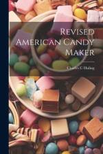 Revised American Candy Maker af Charles C Huling
