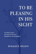 To Be Pleasing in His Sight af Rosalie R. Nelson