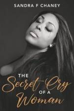 The Secret Cry of a Woman af Sandra F. Chaney
