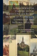 A Handbook for Visitors to the Bernice Pauahi Bishop Museum of Polynesian Ethnology and Natural History; af William Tufts Brigham