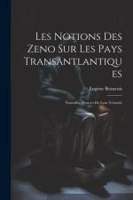 Les Notions des Zeno sur les Pays Transantlantiques: Nouvelles Preuves de Leur Véracité af Eugene Beauvois