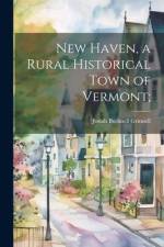 New Haven, a Rural Historical Town of Vermont; af Grinnell Josiah Bushnell